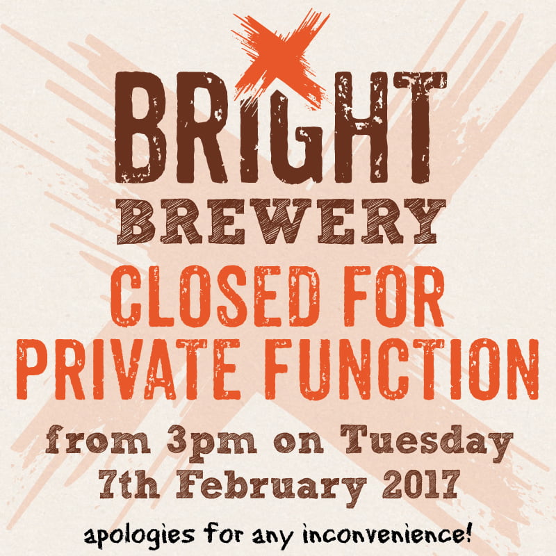 Bright Brewery closed for private function after 3pm on Tuesday 7th February